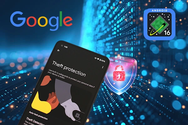 Google Strengthens Android Security with Smarter Theft Protection in Android 16